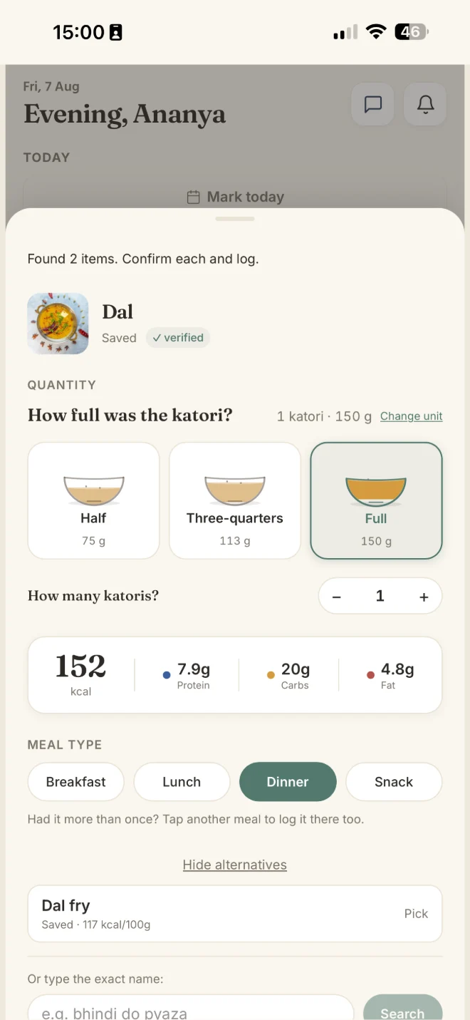 Confirming a logged meal: Dal, marked verified, with Half, Three-quarters and Full katori choices, a katori count, and the resulting 152 kcal with protein, carbs and fat.
